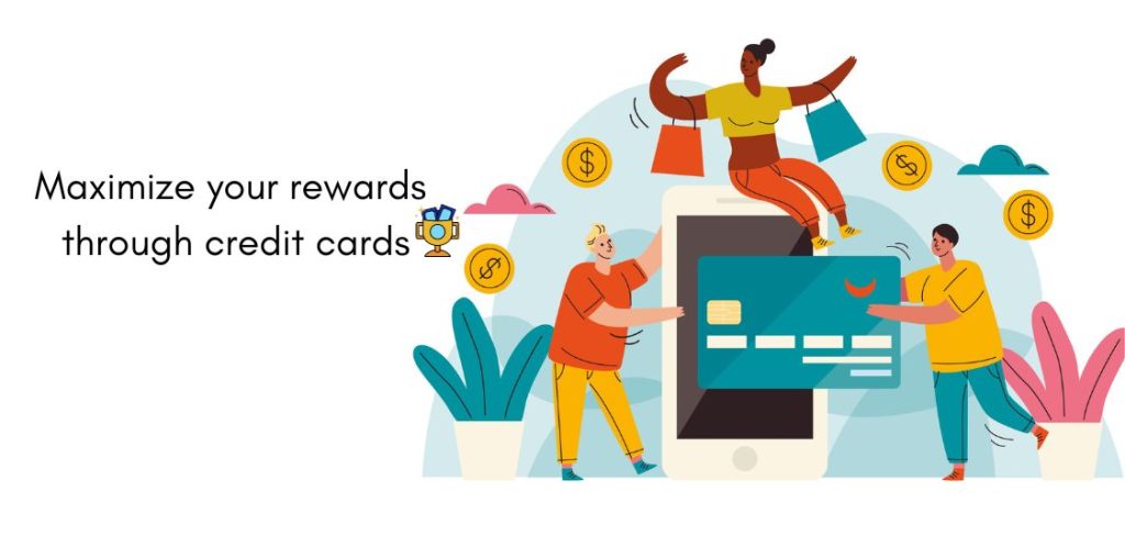 Maximize your rewards through credit cards