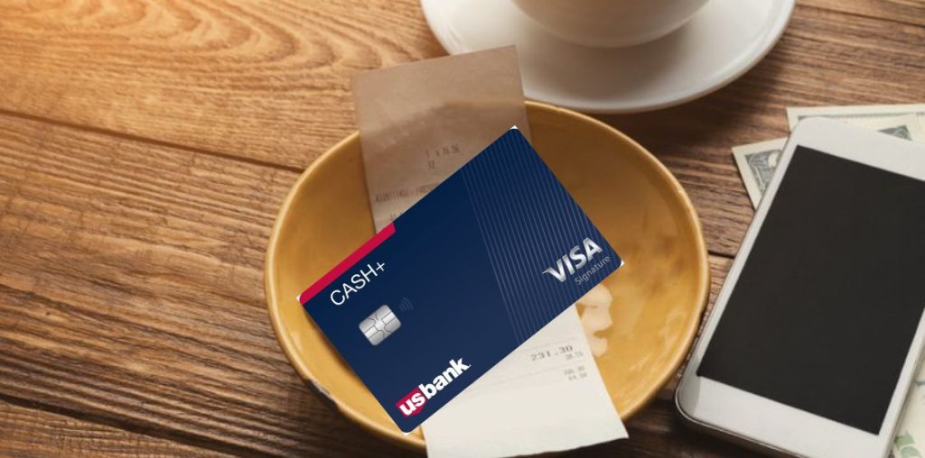 U.S Bank Cash +® Visa Signature® Card