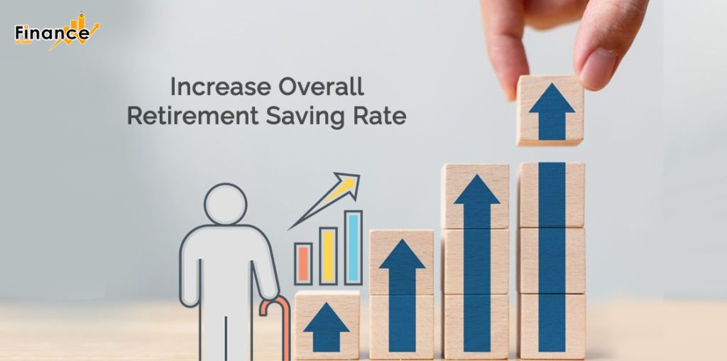 Increase overall retirement saving rate