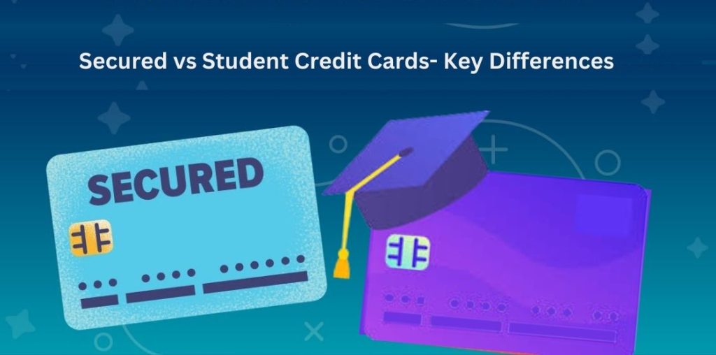Secured vs Student Credit  Cards – Key Differences
