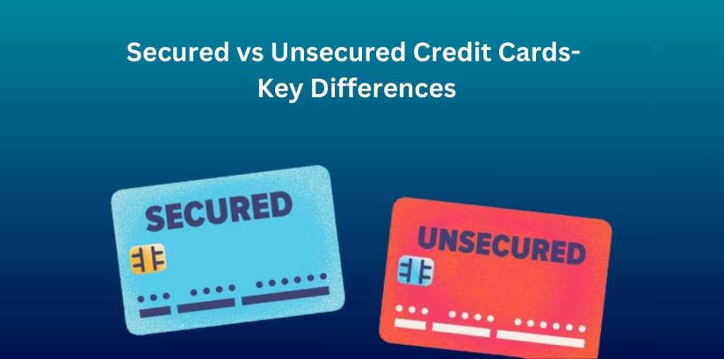 Secured vs Unsecured Credit Card -Key Differences